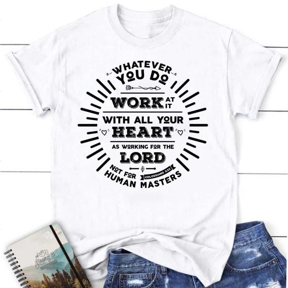 Working For The Lord Colossians 323 T Shirt, Blessed T Shirt, Bible T shirt, T shirt Women