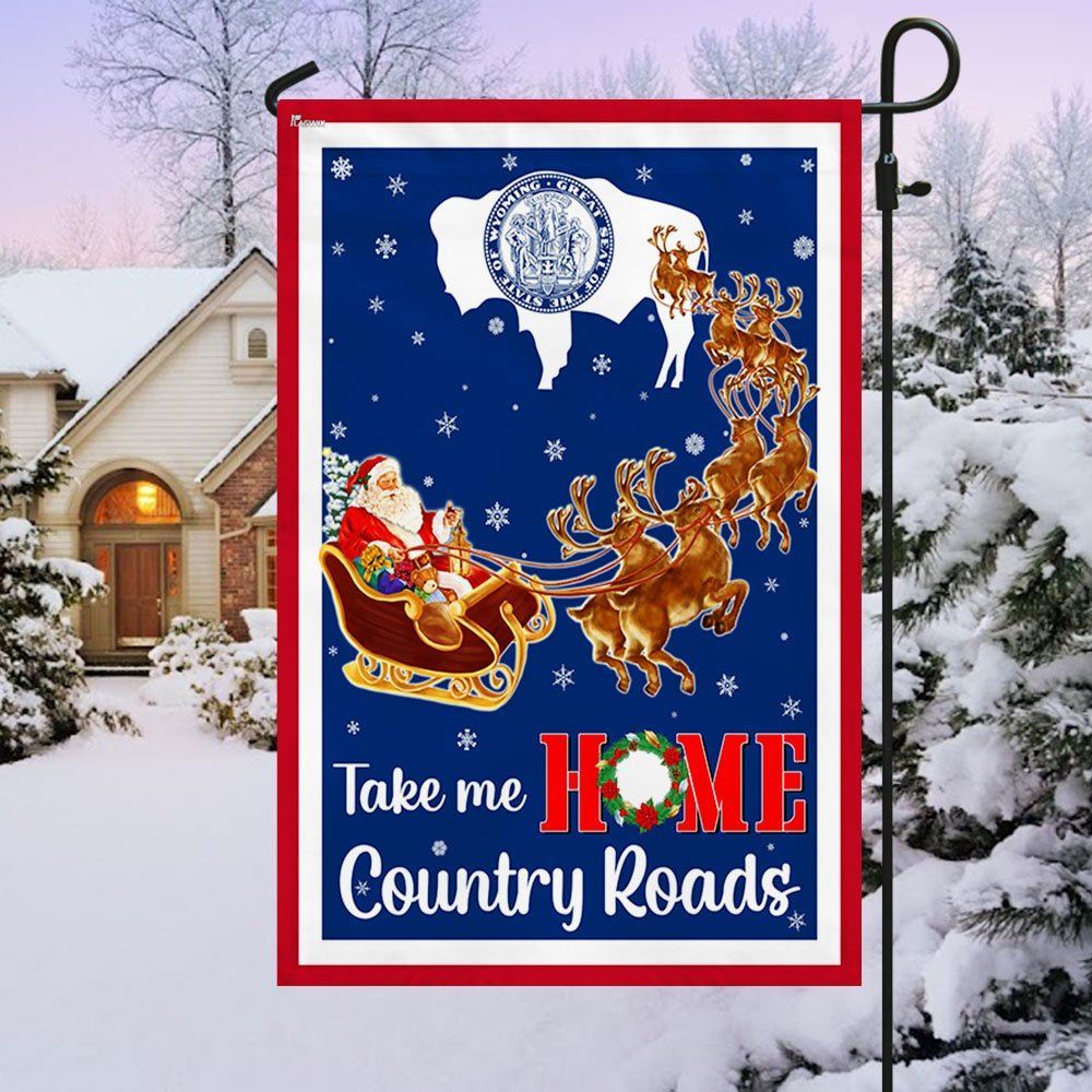 Wyoming Take Me Home Country Roads Christmas Santa Claus Flag, Christmas Garden Flag, Home Decor Accessories, Christmas Outdoor Decor Ideas
