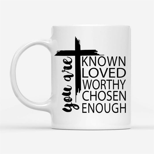 You Are Known Loved Worthy Chosen Enough, Christian Coffee Mug, Christian Mug, Bible Mug, Faith Gift, Encouragement Gift