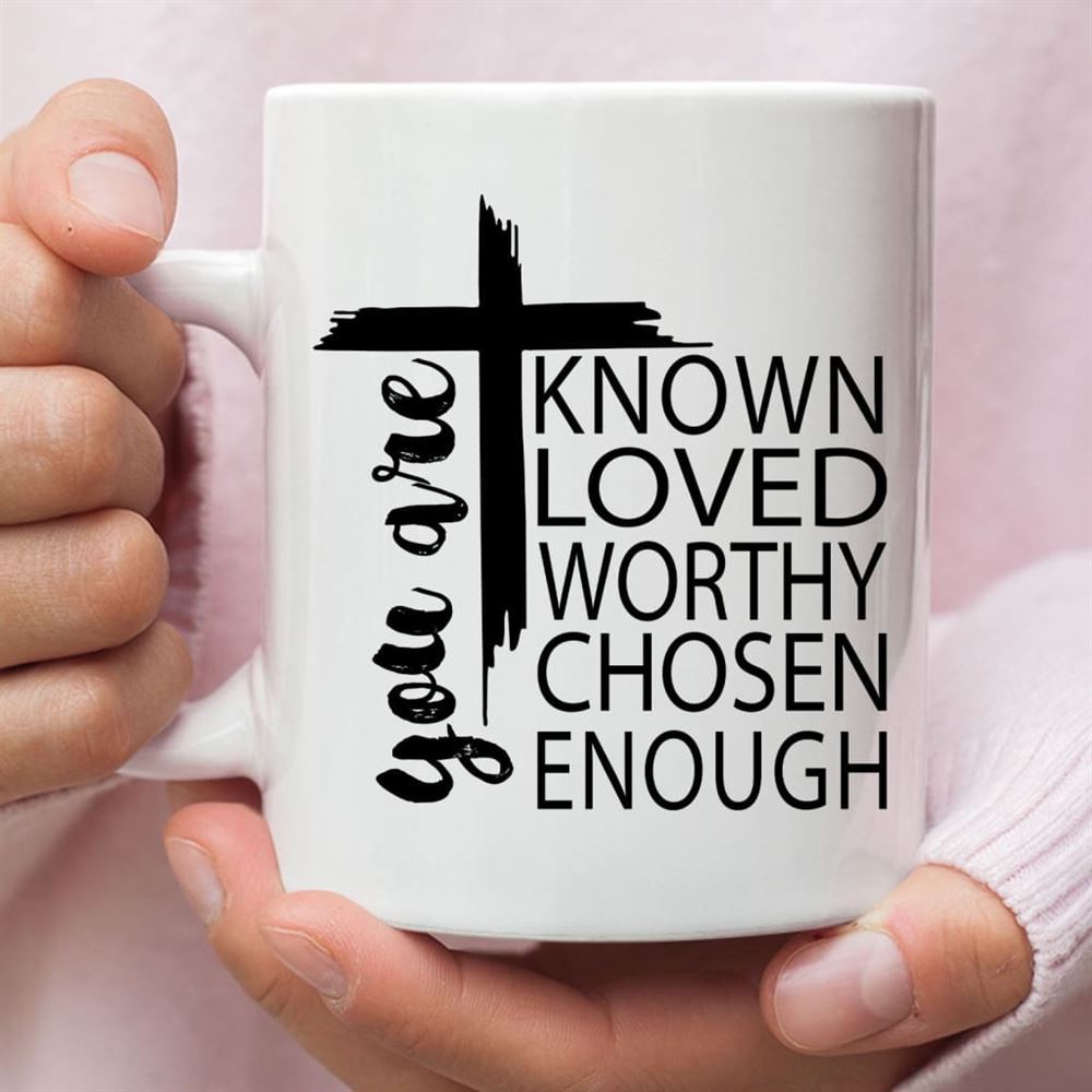 You Are Known Loved Worthy Chosen Enough, Christian Coffee Mug, Christian Mug, Bible Mug, Faith Gift, Encouragement Gift