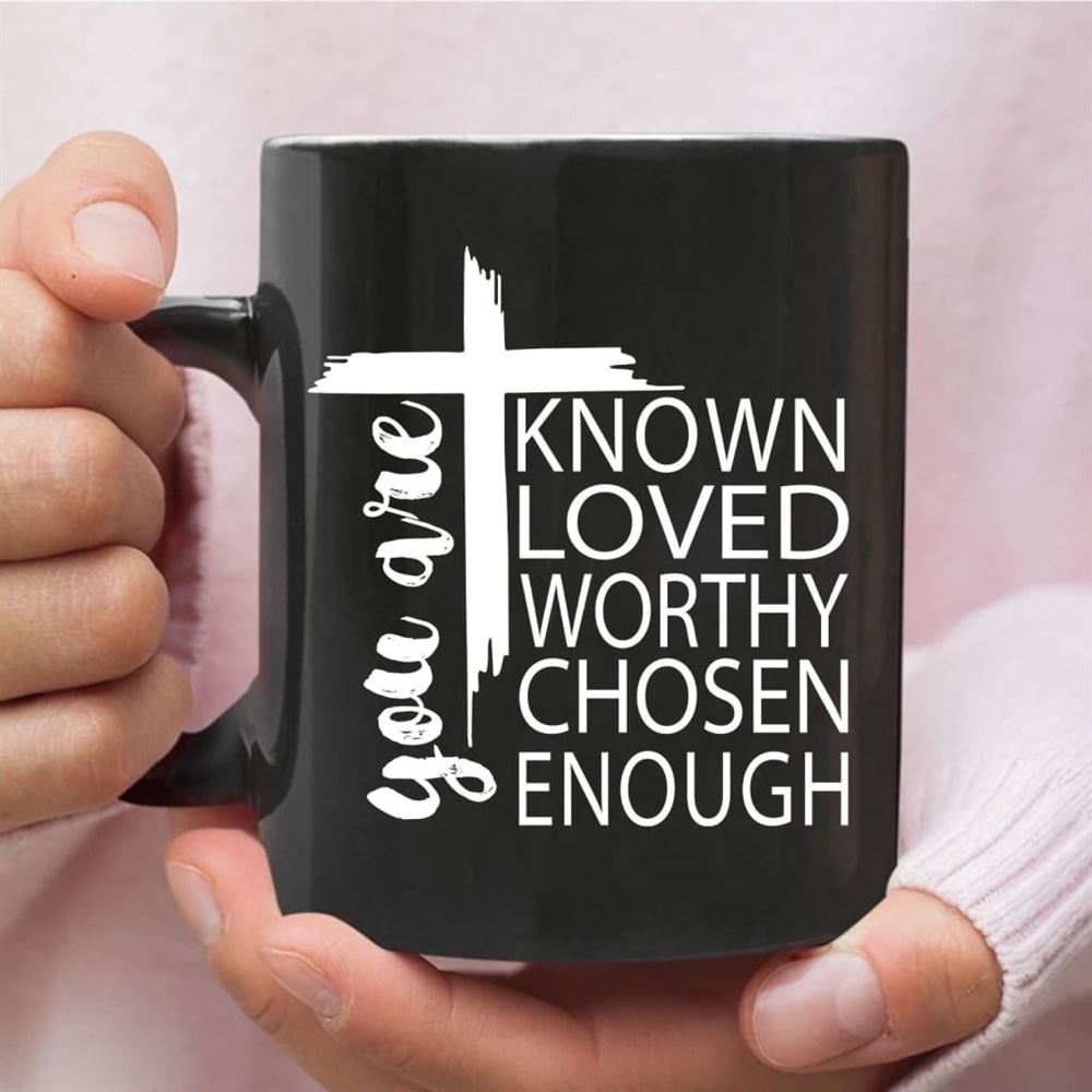 You Are Known Loved Worthy Chosen Enough, Christian Coffee Mug, Christian Mug, Bible Mug, Faith Gift, Encouragement Gift