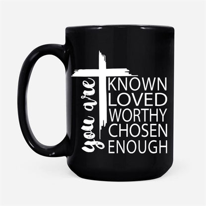 You Are Known Loved Worthy Chosen Enough, Christian Coffee Mug, Christian Mug, Bible Mug, Faith Gift, Encouragement Gift