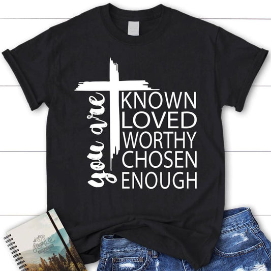 You Are Known Loved Worthy Chosen Enough Christian T Shirt, Blessed T Shirt, Bible T shirt, T shirt Women