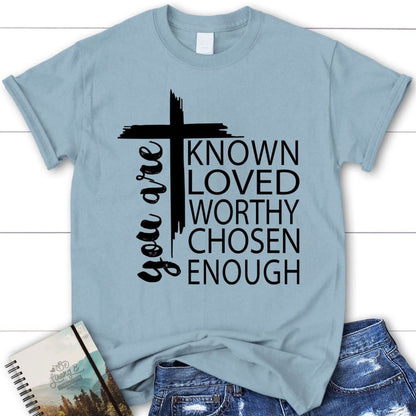 You Are Known Loved Worthy Chosen Enough Christian T Shirt, Blessed T Shirt, Bible T shirt, T shirt Women