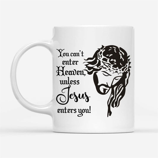 You Can'T Enter Heaven Unless Jesus Enters You Christian Coffee Mug, Christian Mug, Bible Mug, Faith Gift, Encouragement Gift