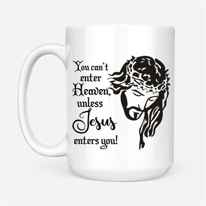 You Can'T Enter Heaven Unless Jesus Enters You Christian Coffee Mug, Christian Mug, Bible Mug, Faith Gift, Encouragement Gift