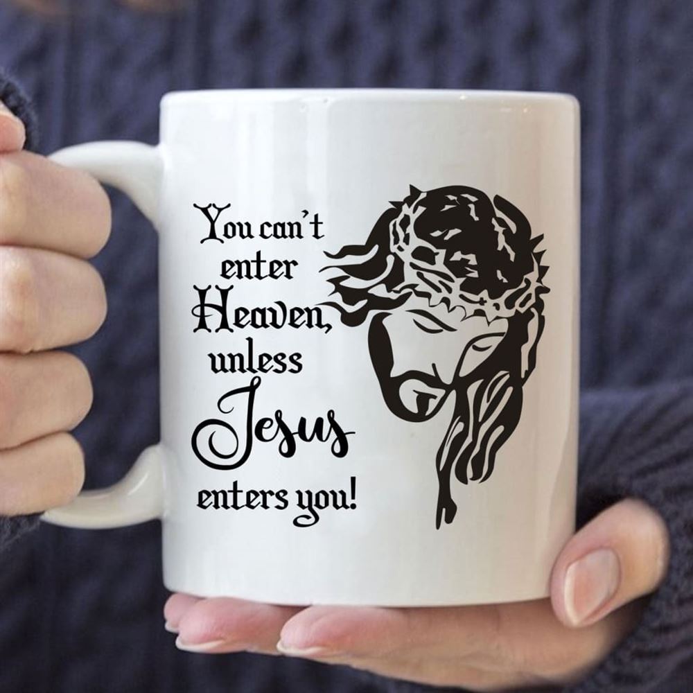 You Can'T Enter Heaven Unless Jesus Enters You Christian Coffee Mug, Christian Mug, Bible Mug, Faith Gift, Encouragement Gift