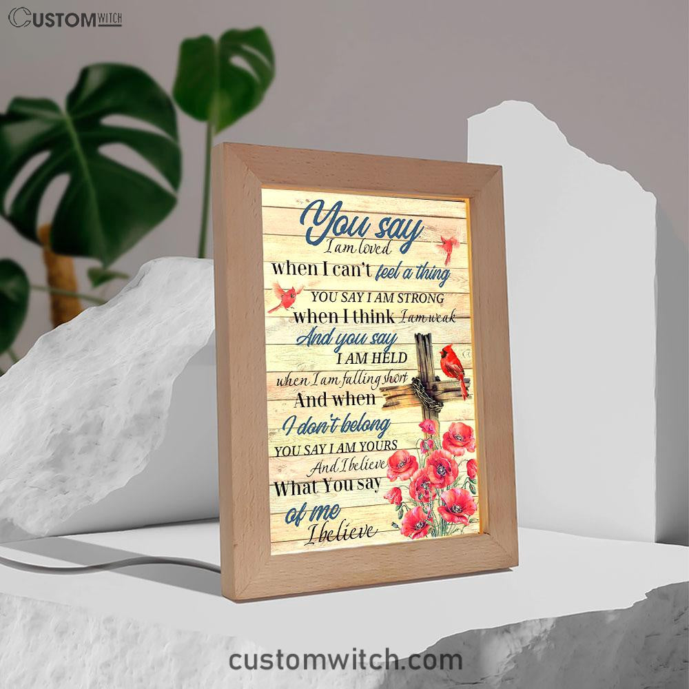 You Say I Am Loved Frame Lamp Art - Christian Frame Lamp - Religious Gifts Night Light