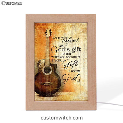 Your Talent Is God Gift To You Guitar Frame Lamp Print - Inspirational Frame Lamp Art - Christian Art Home Decor