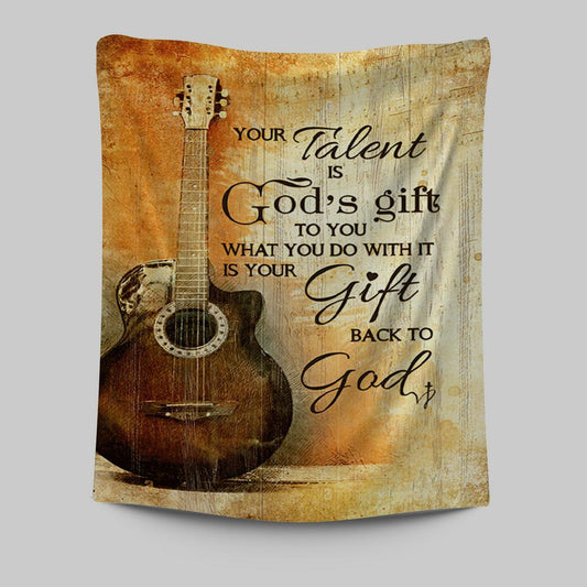 Your Talent Is God Gift To You Guitar Tapestry Print - Inspirational Tapestry Art - Christian Wall Art Home Decor
