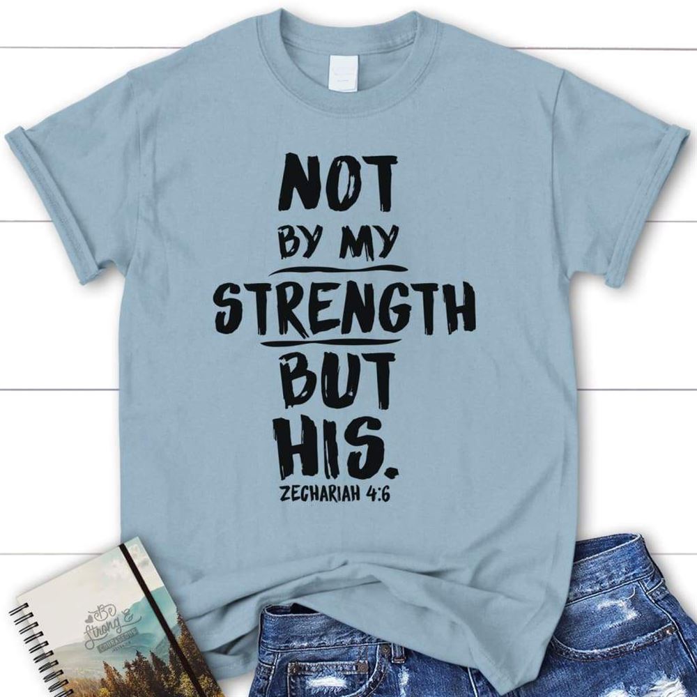 Zechariah 46 Not By My Strength But His Womens Christian T Shirt, Blessed T Shirt, Bible T shirt, T shirt Women