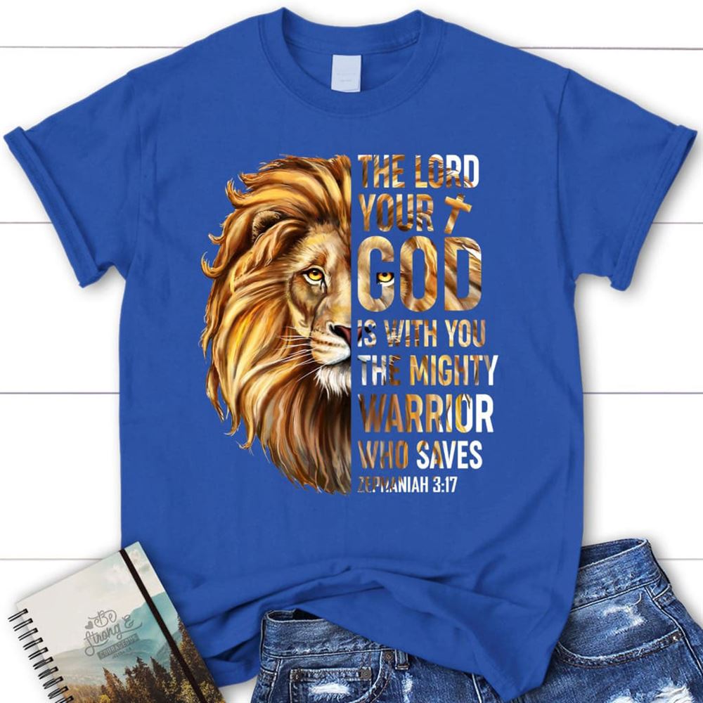 Zephaniah 317 The Lord Your God Is With You Christian T Shirt, Blessed T Shirt, Bible T shirt, T shirt Women