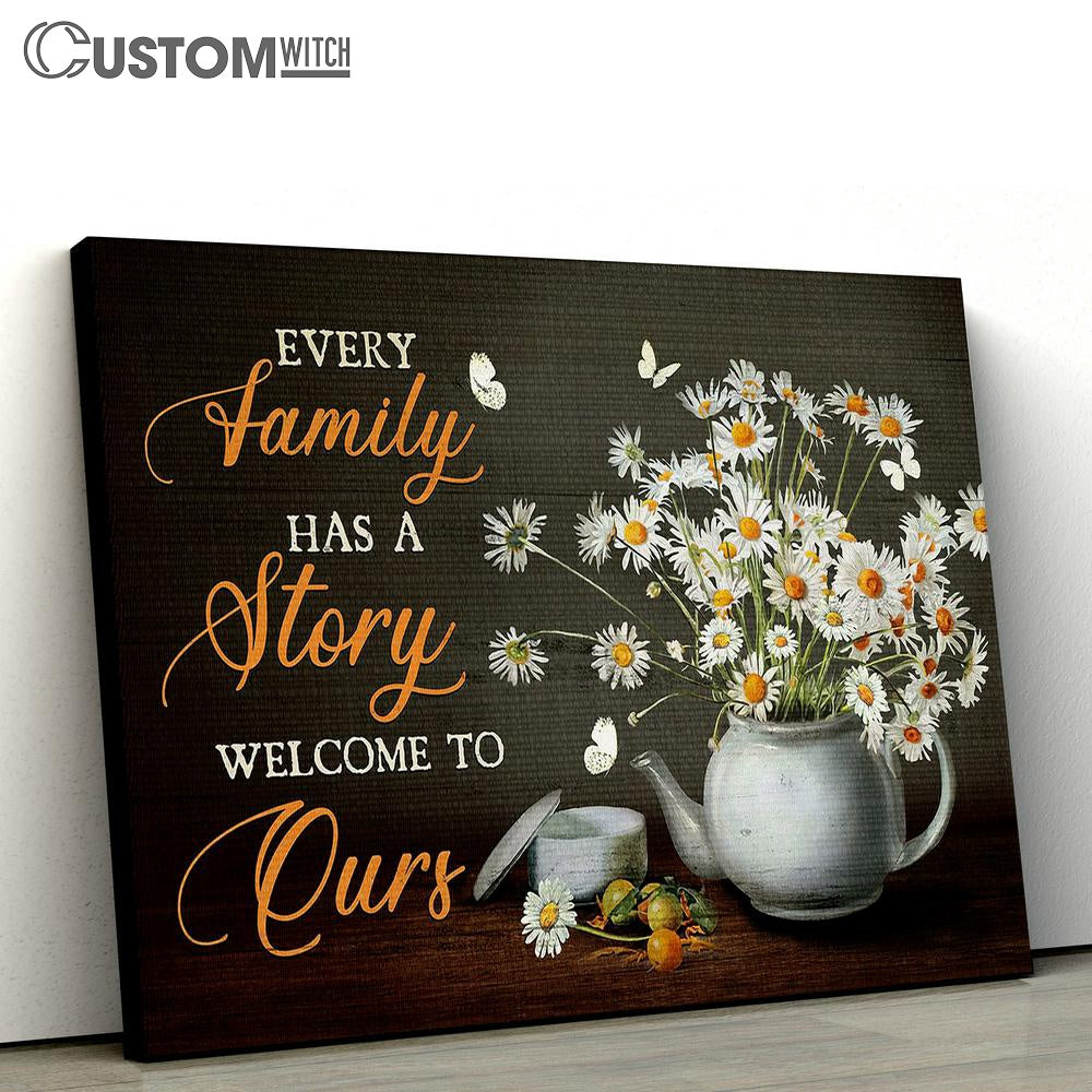 daisy Flower Every family has a story welcome to ours Canvas Wall Art - Bible Verse Canvas - Religious Prints