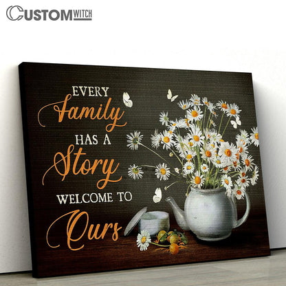 daisy Flower Every family has a story welcome to ours Canvas Wall Art - Bible Verse Canvas - Religious Prints